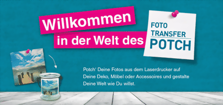 Willkomen in der Welt des FOTO TRANSFER POTCHES